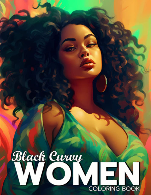Black Curvy Women Coloring Book: Beautiful Curvy Black Woman Self Care