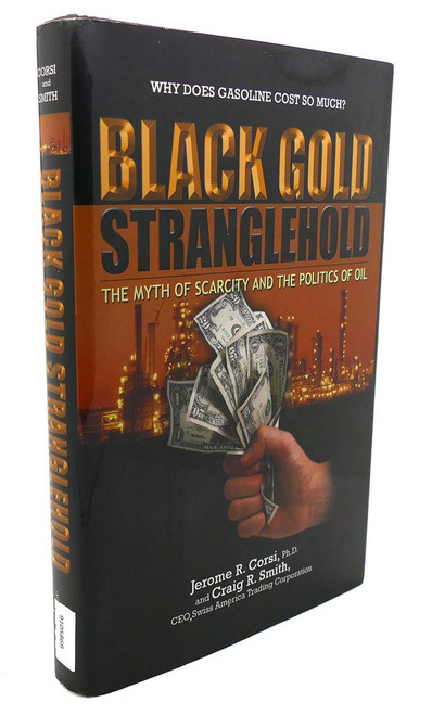 Black Gold Stranglehold: The Myth of Scarcity and the Politics of Oil