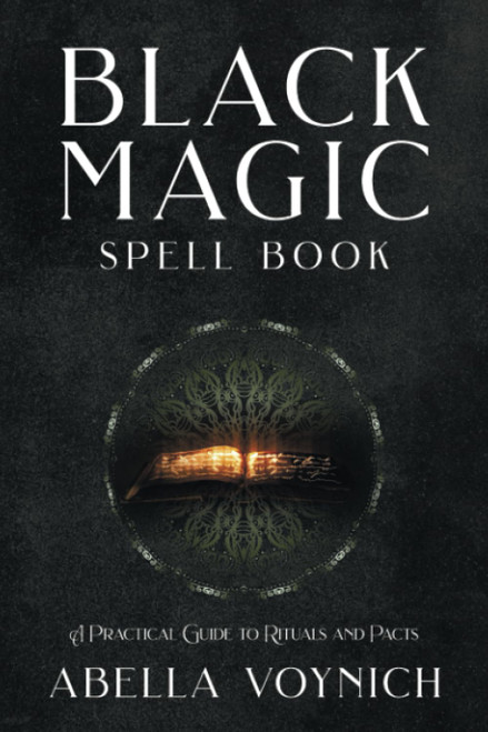 Black Magic Spell Book: A Practical Guide to Rituals and Pacts