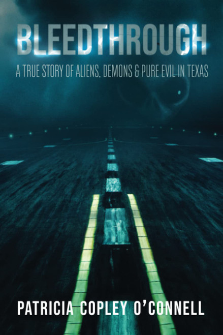 Bleedthrough: A true story of aliens, demons, and pure evil in Texas