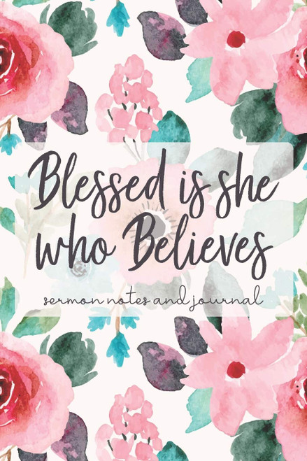 Blessed is She Who Believes: Sermon Notes and Journal: A Cute Watercolor