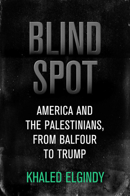 Blind Spot: America and the Palestinians, from Balfour to Trump