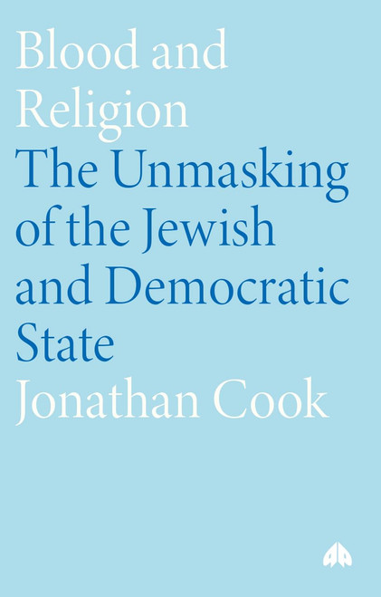 Blood and Religion: The Unmasking of the Jewish and Democratic State