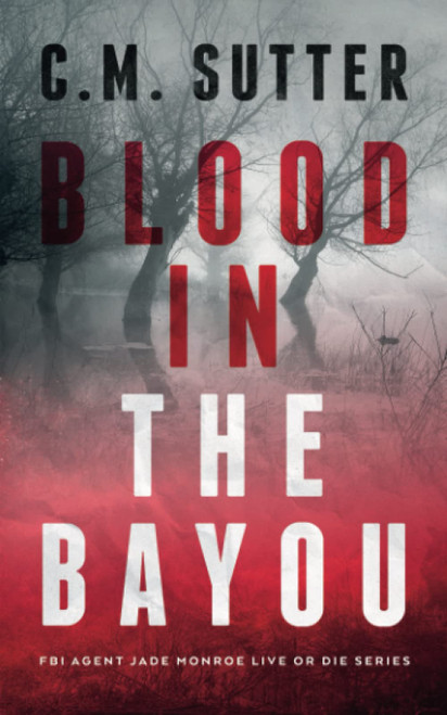 Blood in the Bayou: A Bone-Chilling FBI Thriller