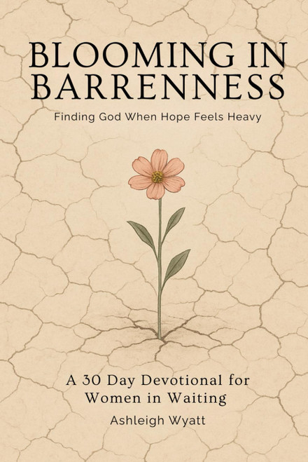 Blooming in Barrenness: Finding God When Hope Feels Heavy: A 30 Day