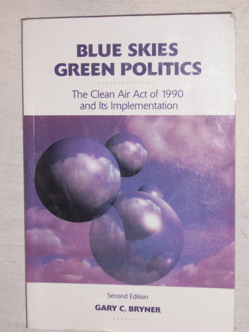 Blue Skies, Green Politics: The Clean Air Act of 1990 and Its