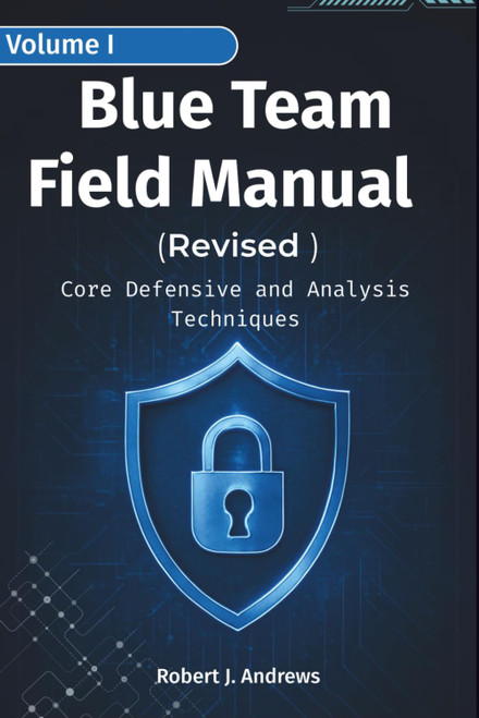 Blue Team Field Manual (BTFM) Volume I (Revised) Core Defensive and