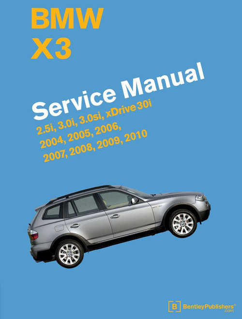 BMW X3 (E83) Service Manual: 2004, 2005, 2006, 2007, 2008, 2009, 2010: