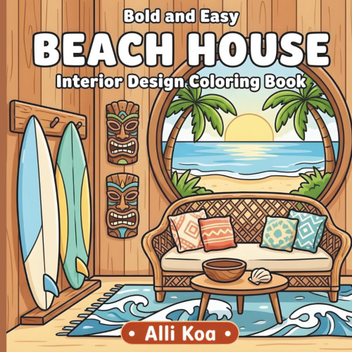 Bold And Easy Beach House Interior Design Coloring Book: For Adults