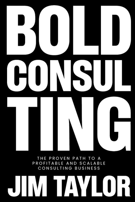 Bold Consulting: The Proven Path to a Profitable and Scalable Consulting