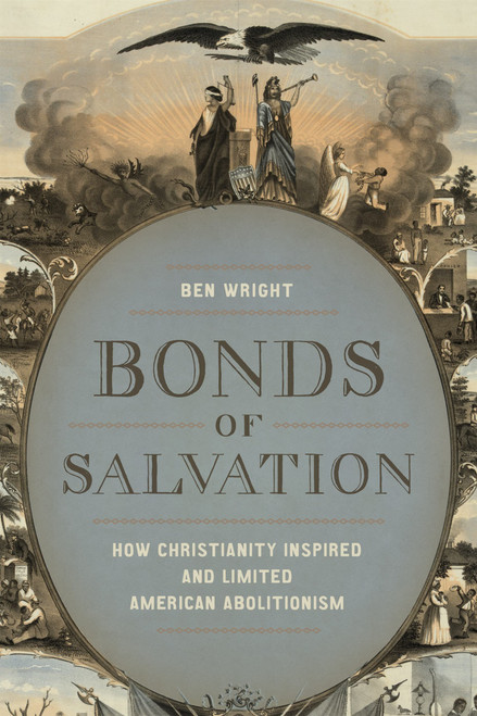 Bonds of Salvation: How Christianity Inspired and Limited American