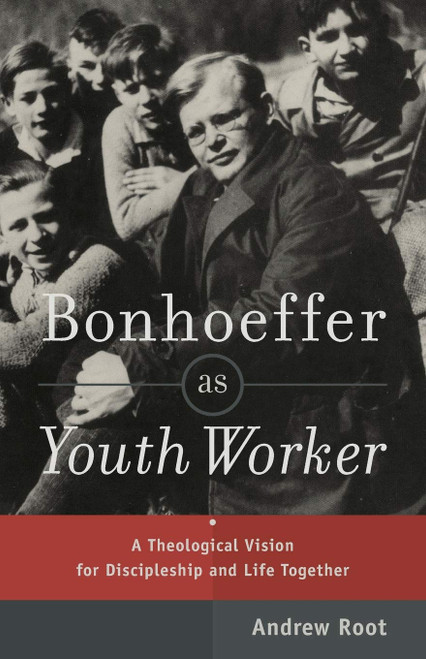 Bonhoeffer as Youth Worker: A Theological Vision for Discipleship and