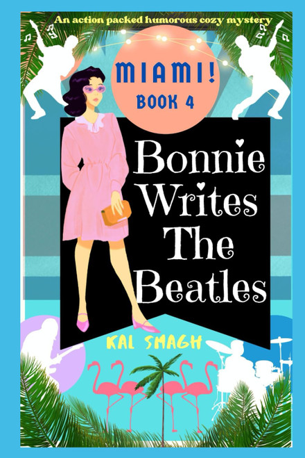 Bonnie Writes The Beatles: Miami!: An Action Packed Humorous Cozy Mystery