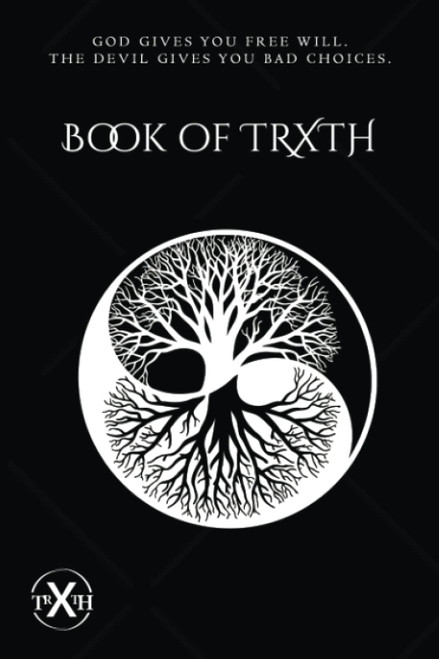 Book Of TRXTH: God Gives You Free Will. The Devil Gives You Bad Choices.
