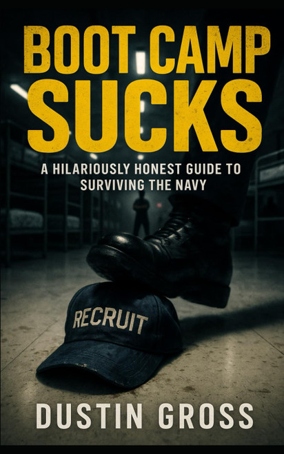 Boot Camp Sucks: A Hilariously Honest Guide to Surviving the Navy