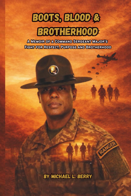 Boots, Blood, & Brotherhood: A Memoir of a Command Sergeant's Major's