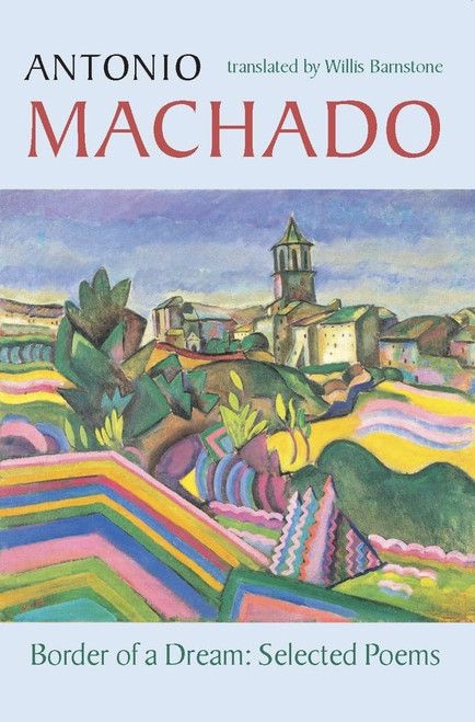 Border of a Dream: Selected Poems of Antonio Machado