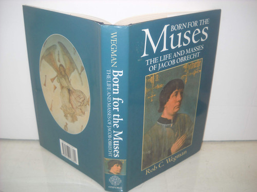 Born for the Muses: The Life and Masses of Jacob Obrecht