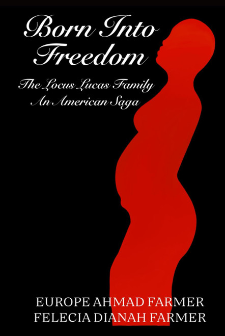 Born Into Freedom The Locus Lucas Family An American Saga