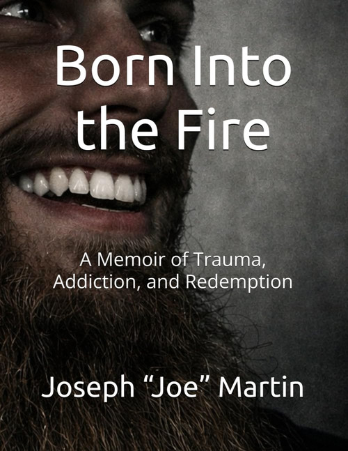 Born Into the Fire: A Memoir of Trauma, Addiction, and Redemption