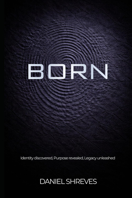 Born: Identity discovered, Purpose revealed, Legacy unleashed
