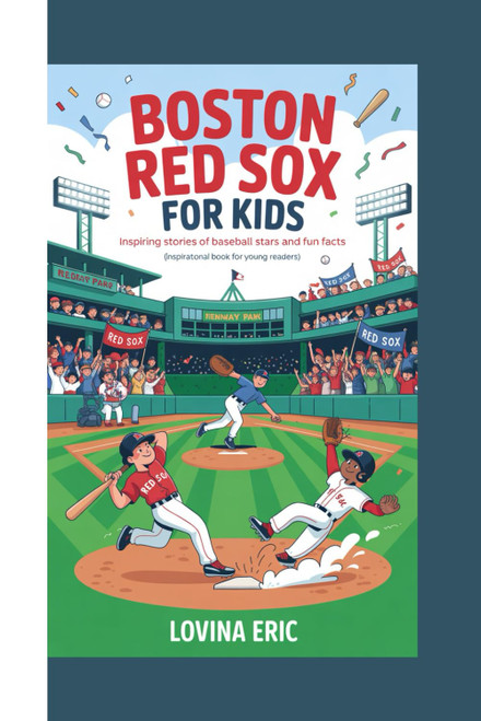 Boston Red Sox For kids: Inspiring Stories of Baseball Stars and Fun Facts