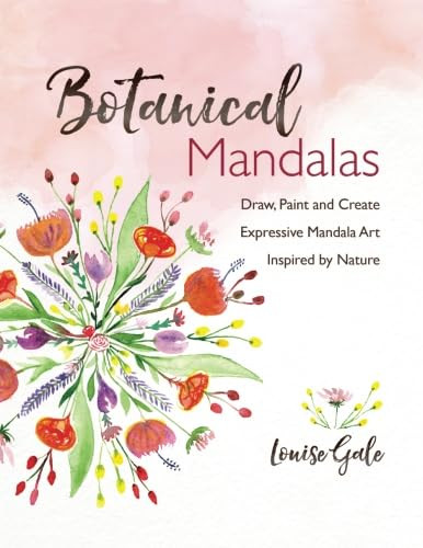 Botanical Mandalas: Draw, Paint and Create Expressive Mandala Art