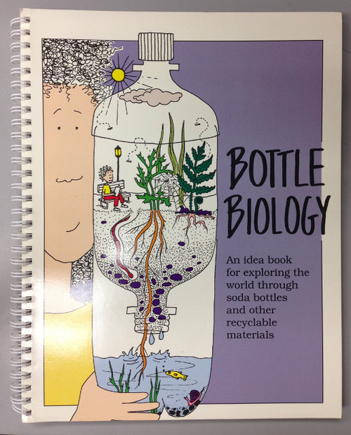 Bottle Biology: An Idea Book for Exploring the World Through Plastic