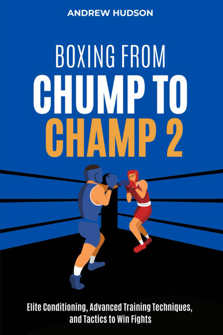 Boxing From Chump to Champ 2: Elite Conditioning