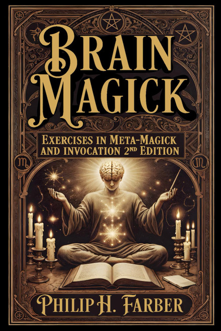 Brain Magick: Exercises in Meta-Magick and Invocation: with Forewords by