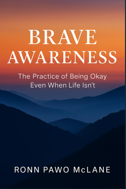 Brave Awareness: The Practice of Being Okay Even When Life Isn't
