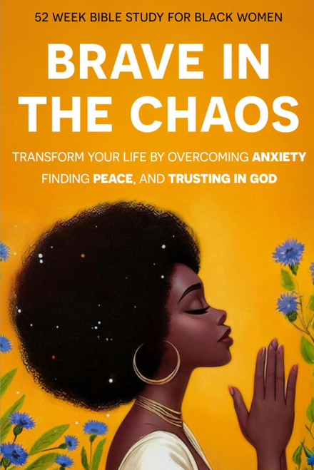 Brave In The Chaos: 52 Week Bible Study For Black Women: Transform Your
