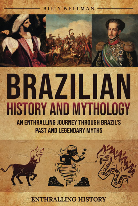 Brazilian History and Mythology: An Enthralling Journey Through Brazil's