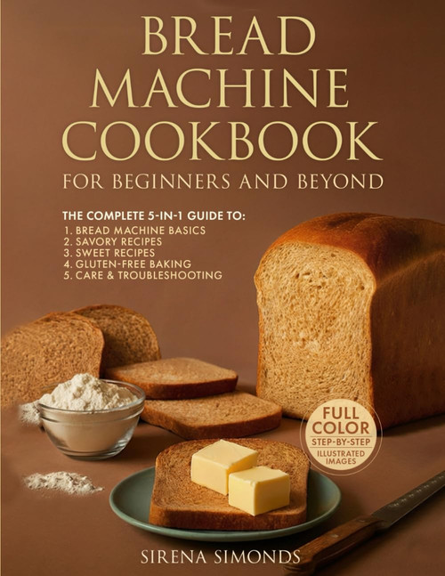 Bread Machine Cookbook for Beginners and Beyond