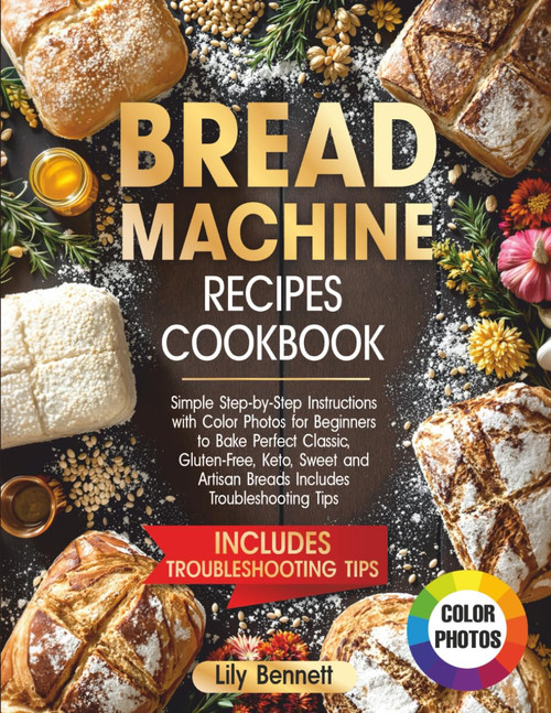 Bread Machine Recipes Cookbook: Simple Step-by-Step Instructions with