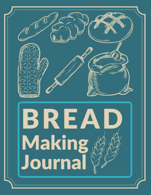 BREAD Making Journal: A journal and cookbook Gift for bread lovers and
