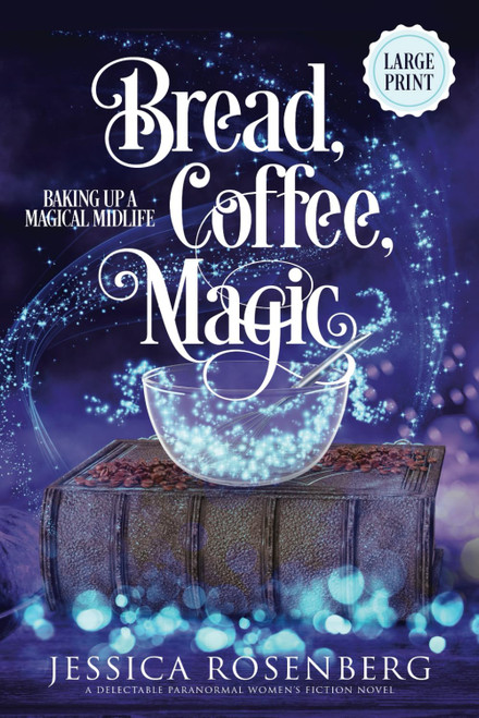 Bread, Coffee, Magic - Large Print: Baking Up a Magical Midlife: Book 2