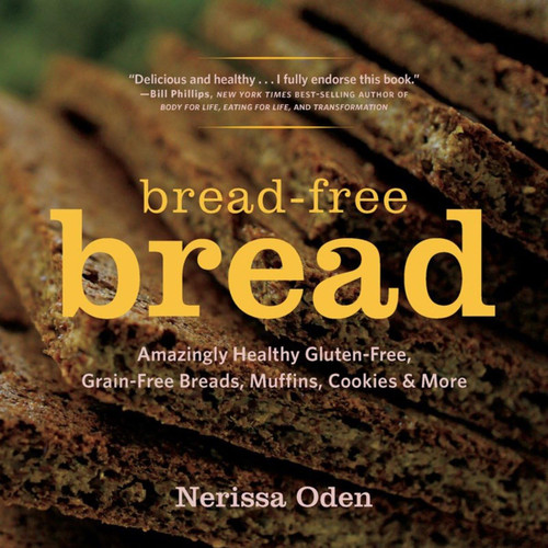 Bread-Free Bread: Amazingly Healthy Gluten-Free