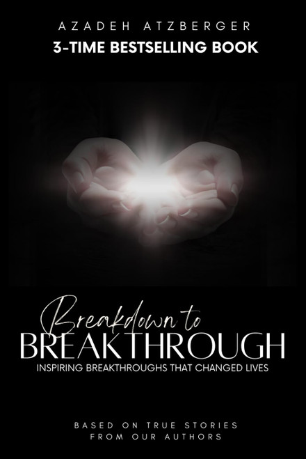 Breakdown to Breakthrough: Inspiring Breakthroughs That Changed Lives
