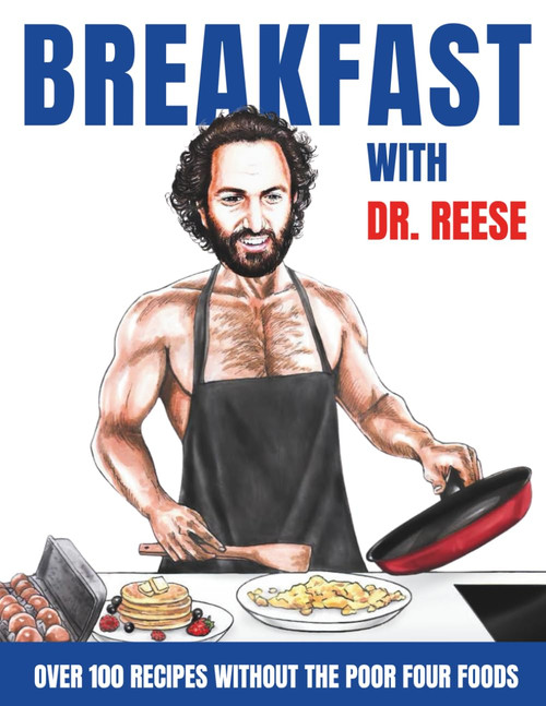 Breakfast With Dr. Reese: Over 100 Recipes Without the Poor Four Foods