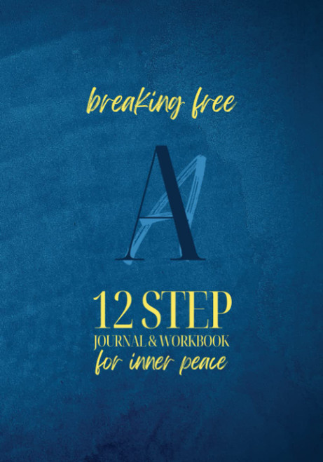 Breaking Free: AA 12 Step Journal & Workbook For Inner Peace