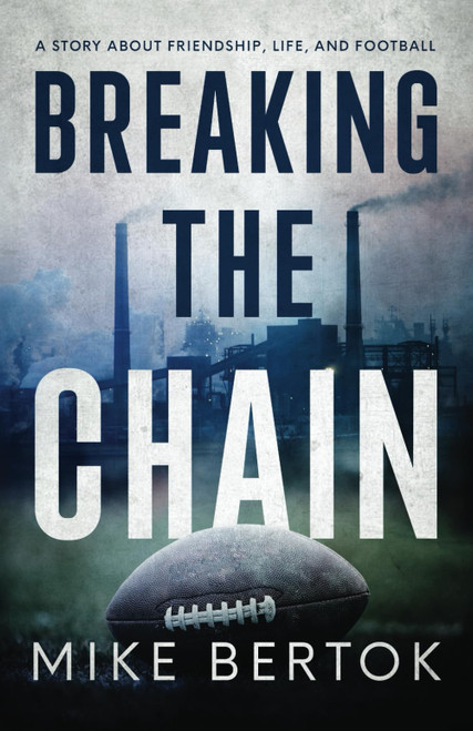 Breaking the Chain: A Story About Friendship, Life, and Football
