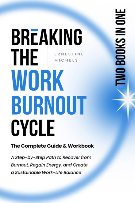 Breaking the Work-Burnout Cycle: The Complete Guide & Workbook: A