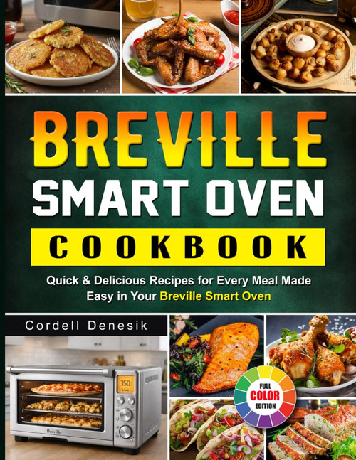 Breville Smart Oven Cookbook: Quick & Delicious Recipes for Every Meal