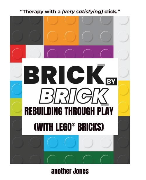Brick By Brick : Rebuilding Through Play (with LEGO® Bricks)