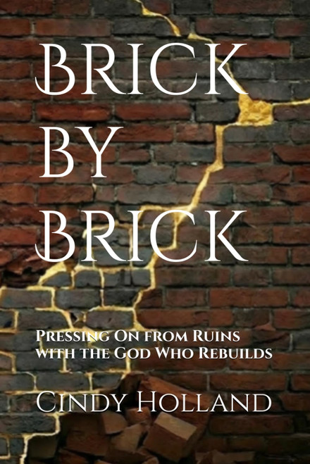Brick by Brick: Pressing On from Ruins with the God Who Rebuilds