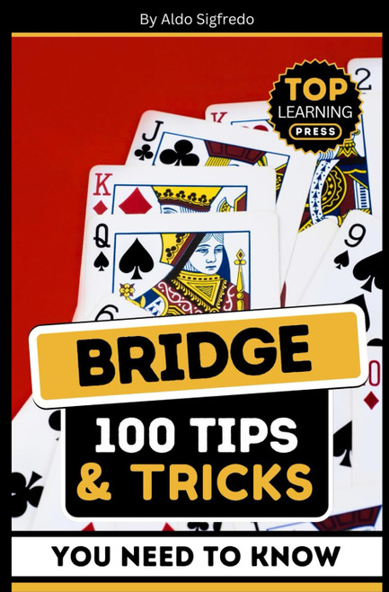 Bridge: 100 Tips & Tricks You Need To Know:
