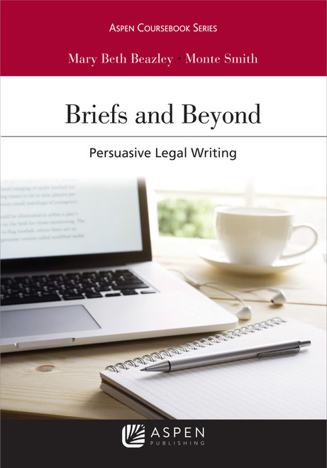 Briefs and Beyond: Persuasive Legal Writing (Aspen Casebook Series)