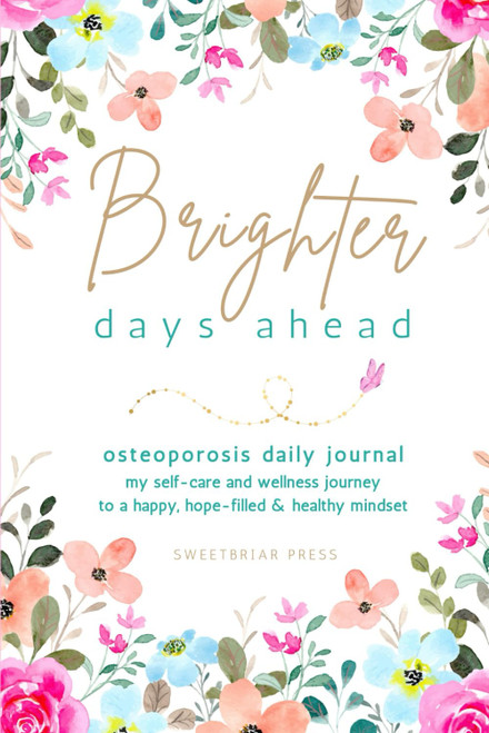 Brighter Days Ahead Osteoporosis Daily Journal