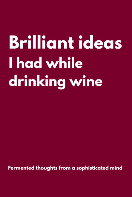 Brilliant ideas I had while drinking wine